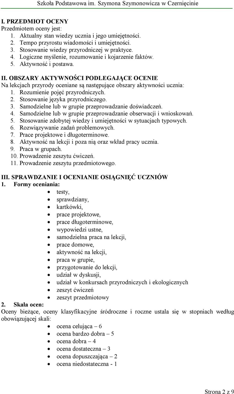 Rozumienie pojęć przyrodniczych. 2. Stosowanie języka przyrodniczego. 3. Samodzielne lub w grupie przeprowadzanie doświadczeń. 4. Samodzielne lub w grupie przeprowadzanie obserwacji i wnioskowań. 5.