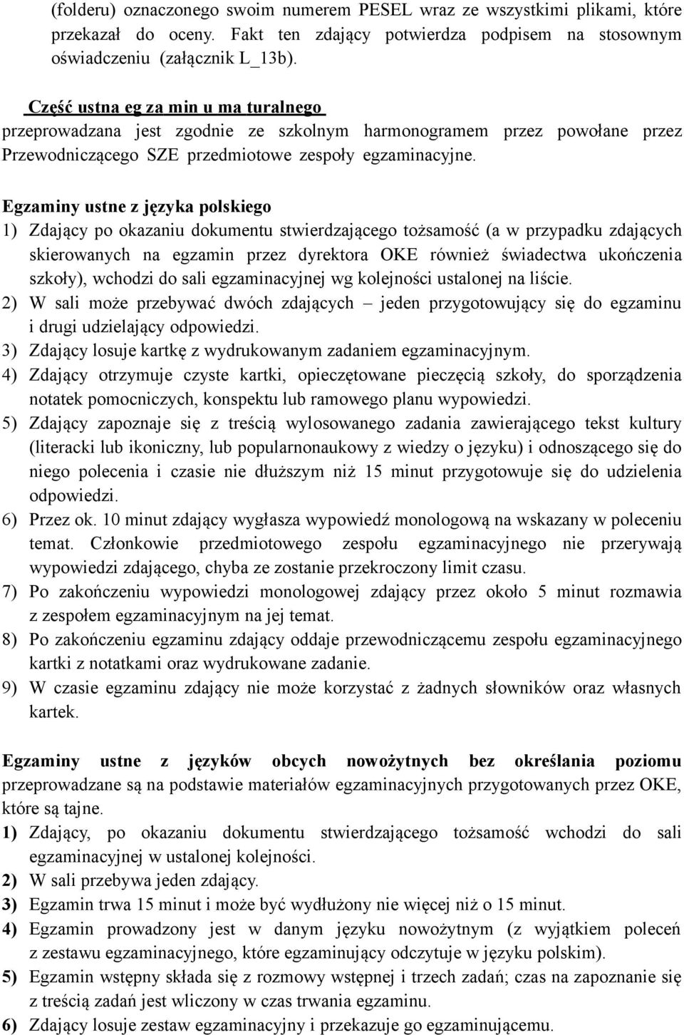 Egzaminy ustne z języka polskiego 1) Zdający po okazaniu dokumentu stwierdzającego tożsamość (a w przypadku zdających skierowanych na egzamin przez dyrektora OKE również świadectwa ukończenia