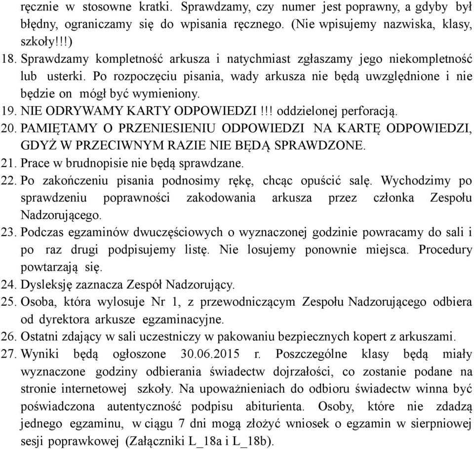 NIE ODRYWAMY KARTY ODPOWIEDZI!!! oddzielonej perforacją. 20. PAMIĘTAMY O PRZENIESIENIU ODPOWIEDZI NA KARTĘ ODPOWIEDZI, GDYŻ W PRZECIWNYM RAZIE NIE BĘDĄ SPRAWDZONE. 21.