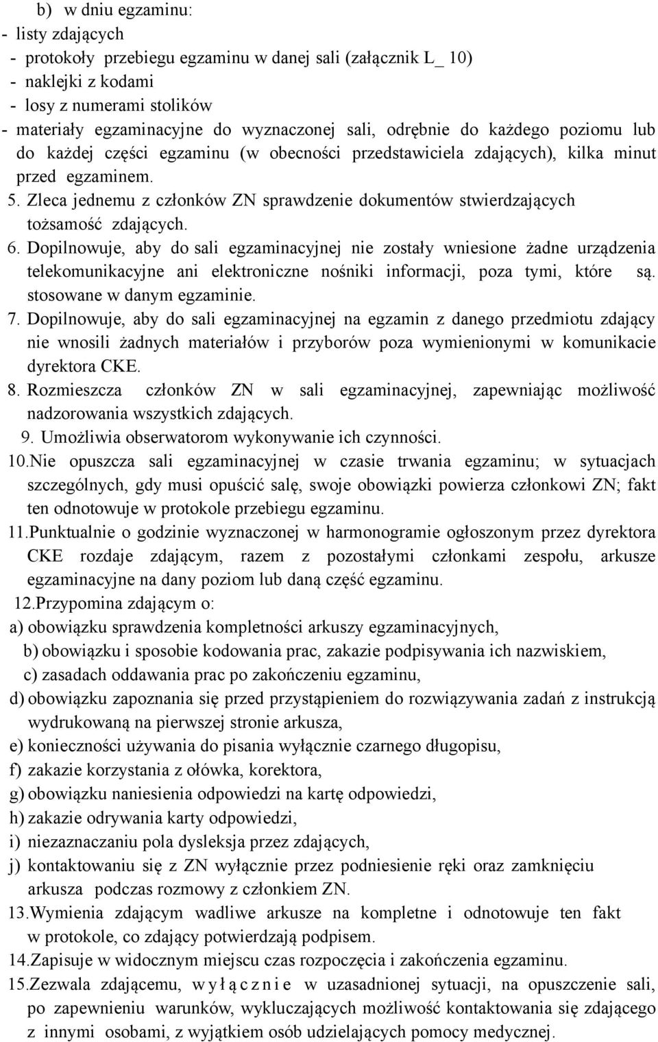 Zleca jednemu z członków ZN sprawdzenie dokumentów stwierdzających tożsamość zdających. 6.