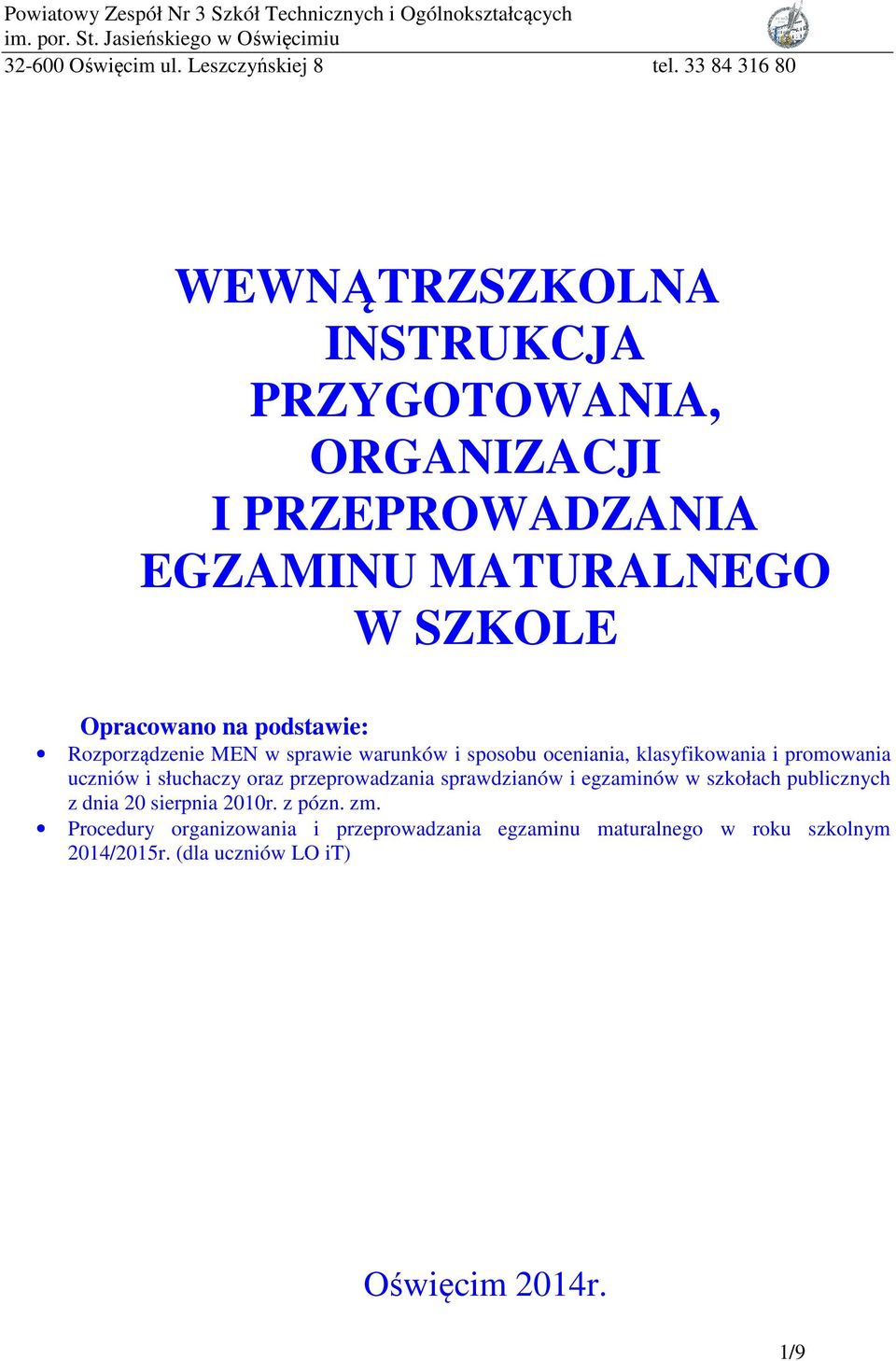 oraz przeprowadzania sprawdzianów i egzaminów w szkołach publicznych z dnia 20 sierpnia 2010r. z pózn. zm.