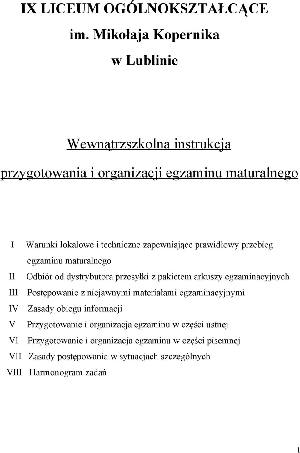 zapewniające prawidłowy przebieg egzaminu maturalnego II Odbiór od dystrybutora przesyłki z pakietem arkuszy egzaminacyjnych III Postępowanie