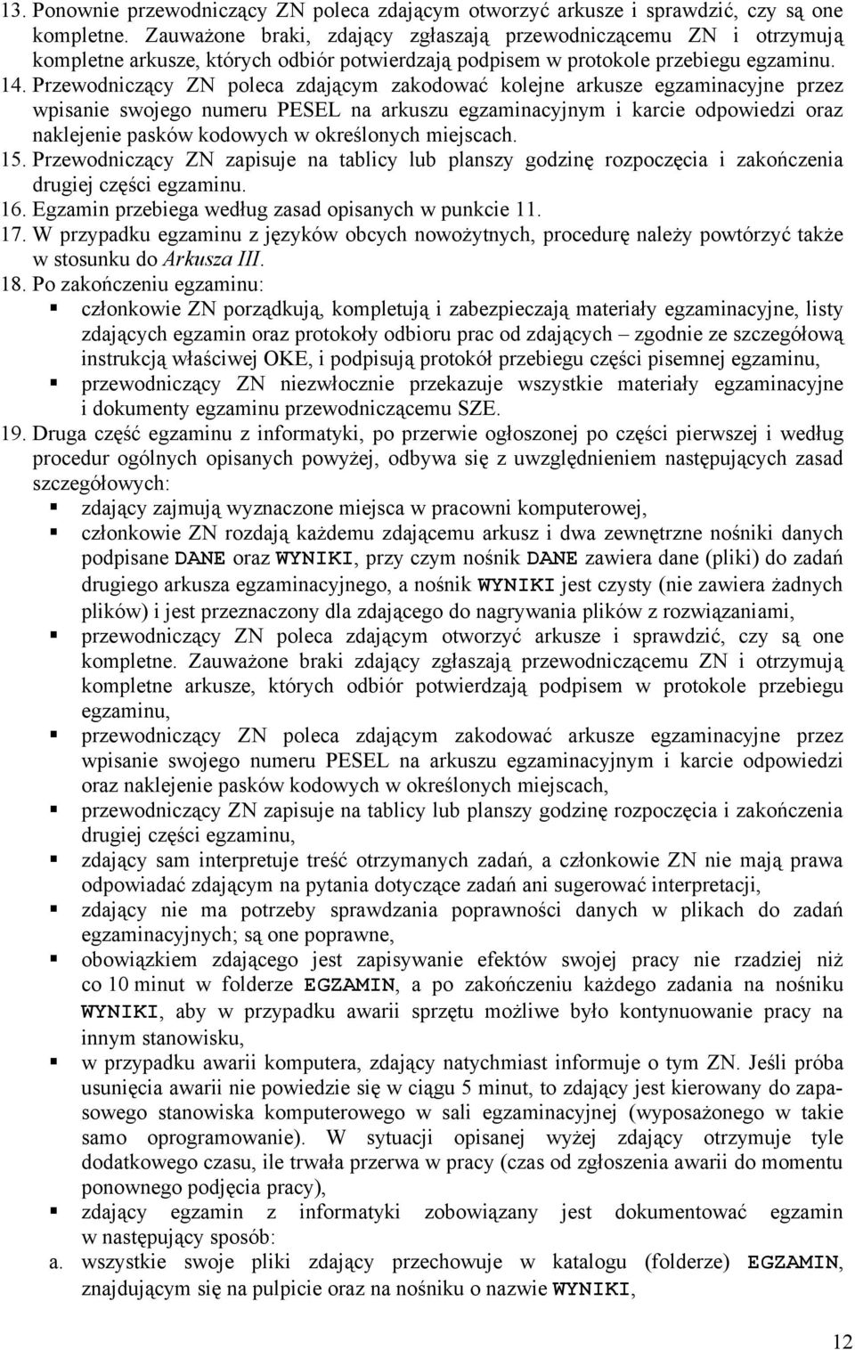 Przewodniczący ZN poleca zdającym zakodować kolejne arkusze egzaminacyjne przez wpisanie swojego numeru PESEL na arkuszu egzaminacyjnym i karcie odpowiedzi oraz naklejenie pasków kodowych w