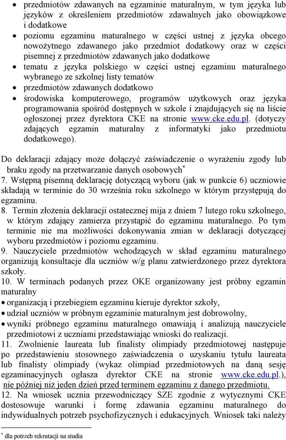 tematów przedmiotów zdawanych dodatkowo środowiska komputerowego, programów użytkowych oraz języka programowania spośród dostępnych w szkole i znajdujących się na liście ogłoszonej przez dyrektora