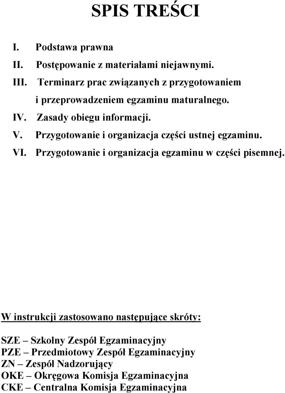 Przygotowanie i organizacja części ustnej egzaminu. VI. Przygotowanie i organizacja egzaminu w części pisemnej.