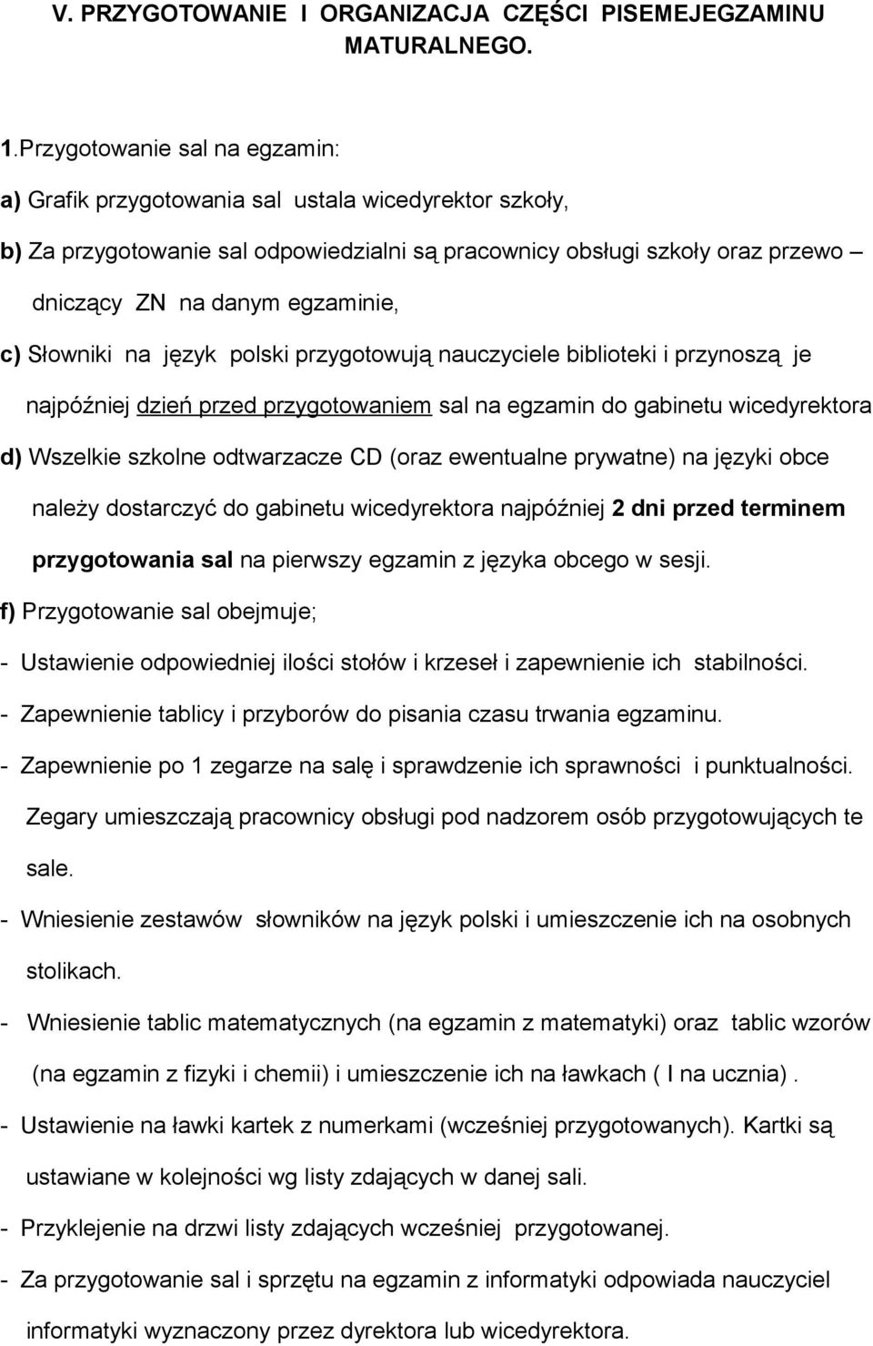 c) Słowniki na język polski przygotowują nauczyciele biblioteki i przynoszą je najpóźniej dzień przed przygotowaniem sal na egzamin do gabinetu wicedyrektora d) Wszelkie szkolne odtwarzacze CD (oraz