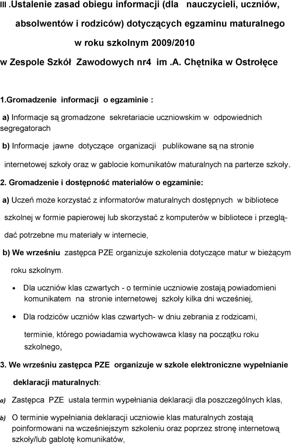 internetowej szkoły oraz w gablocie komunikatów maturalnych na parterze szkoły. 2.