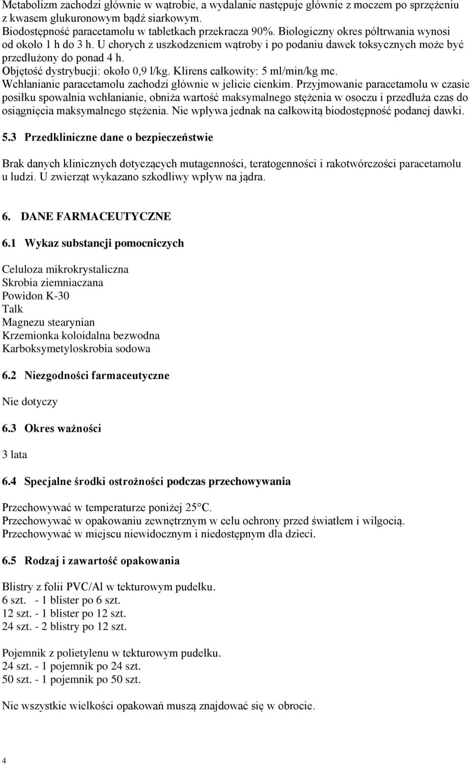 Klirens całkowity: 5 ml/min/kg mc. Wchłanianie paracetamolu zachodzi głównie w jelicie cienkim.