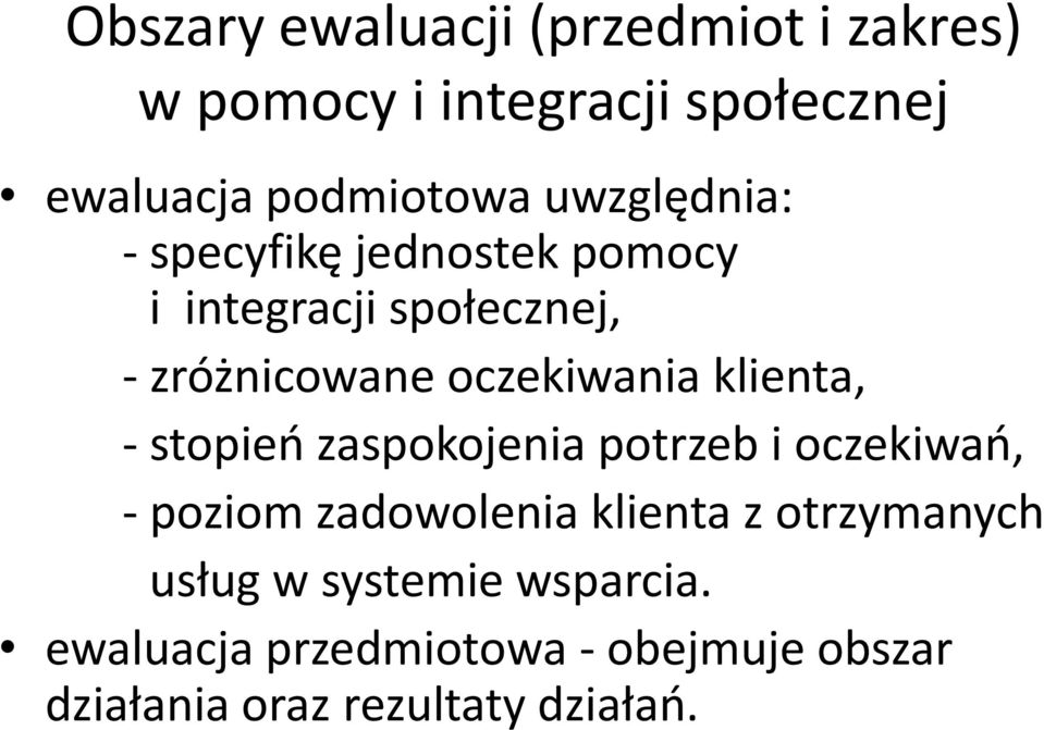 klienta, - stopień zaspokojenia potrzeb i oczekiwań, - poziom zadowolenia klienta z otrzymanych