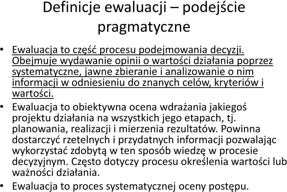 wartości. Ewaluacja to obiektywna ocena wdrażania jakiegoś projektu działania na wszystkich jego etapach, tj. planowania, realizacji i mierzenia rezultatów.