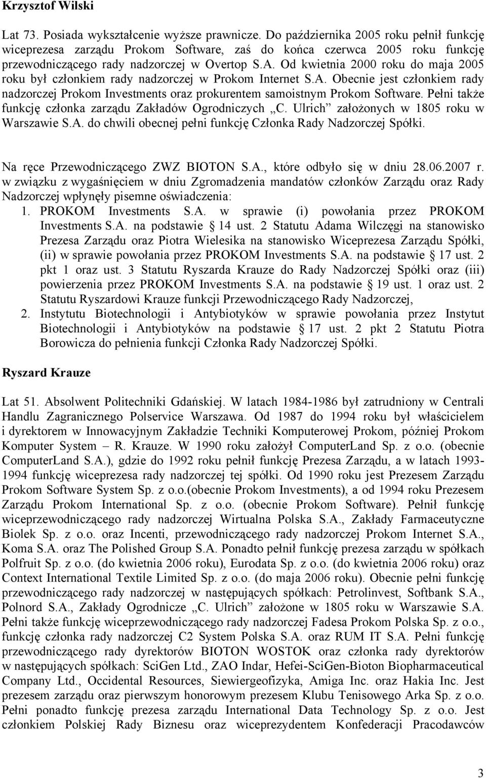 Od kwietnia 2000 roku do maja 2005 roku był członkiem rady nadzorczej w Prokom Internet S.A. Obecnie jest członkiem rady nadzorczej Prokom Investments oraz prokurentem samoistnym Prokom Software.