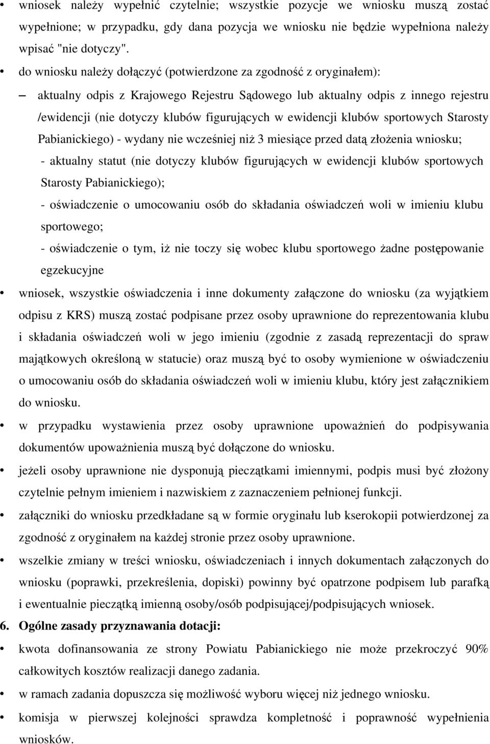 ewidencji klubów sportowych Starosty Pabianickiego) - wydany nie wcześniej niż 3 miesiące przed datą złożenia wniosku; - aktualny statut (nie dotyczy klubów figurujących w ewidencji klubów sportowych