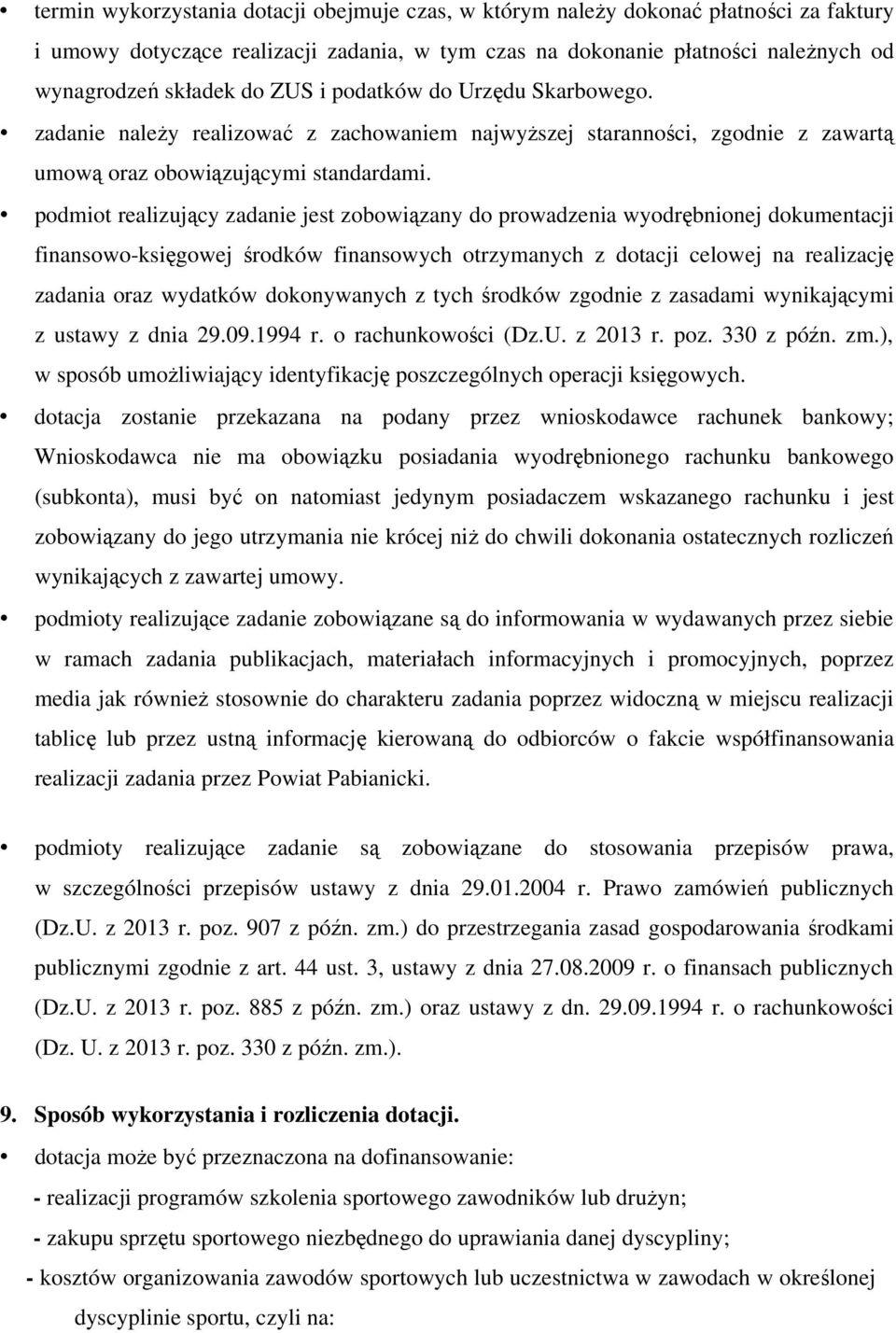 podmiot realizujący zadanie jest zobowiązany do prowadzenia wyodrębnionej dokumentacji finansowo-księgowej środków finansowych otrzymanych z dotacji celowej na realizację zadania oraz wydatków