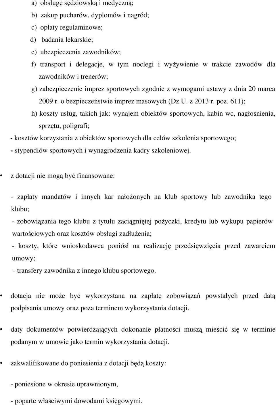 611); h) koszty usług, takich jak: wynajem obiektów sportowych, kabin wc, nagłośnienia, sprzętu, poligrafi; - kosztów korzystania z obiektów sportowych dla celów szkolenia sportowego; - stypendiów