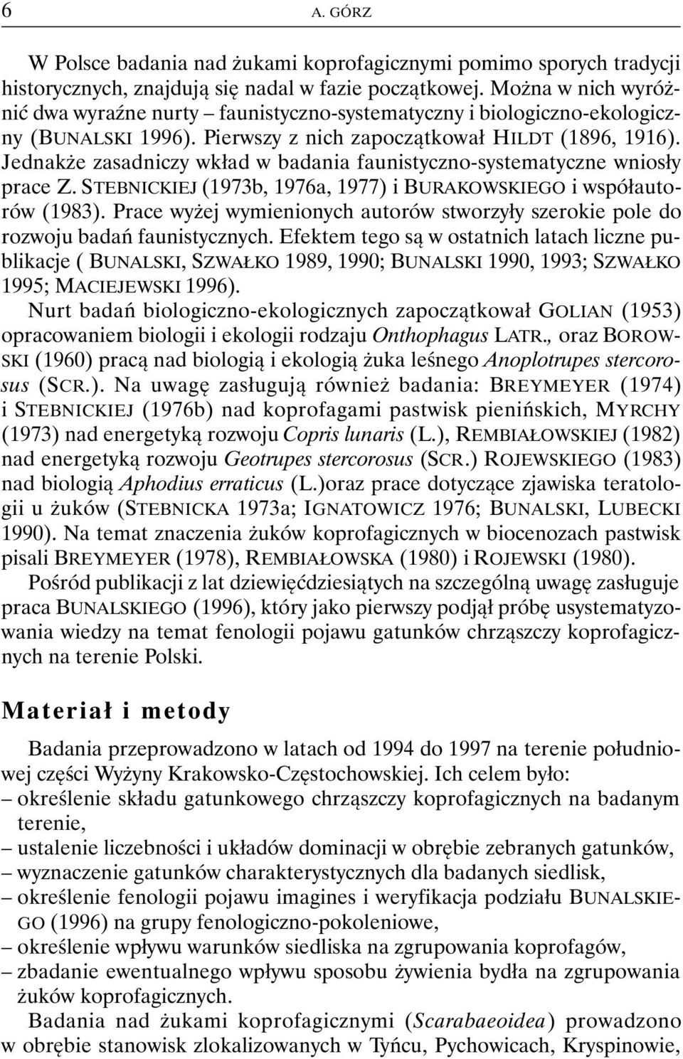 Jednakże zasadniczy wkład w badania faunistyczno-systematyczne wniosły prace Z. STEBNICKIEJ (1973b, 1976a, 1977) i BURAKOWSKIEGO i współautorów (1983).