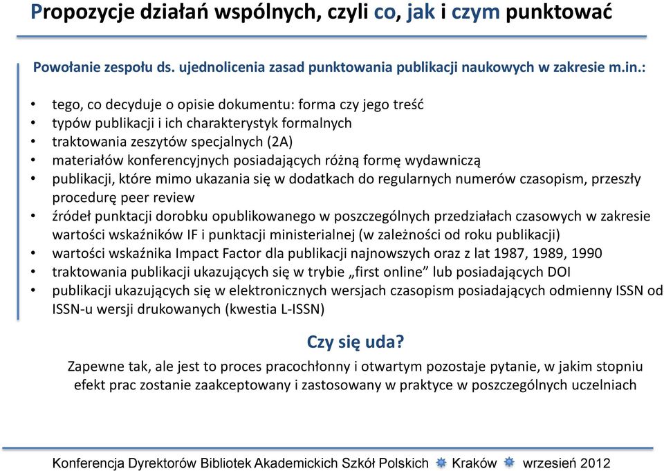 formę wydawniczą publikacji, które mimo ukazania się w dodatkach do regularnych numerów czasopism, przeszły procedurę peer review źródeł punktacji dorobku opublikowanego w poszczególnych przedziałach