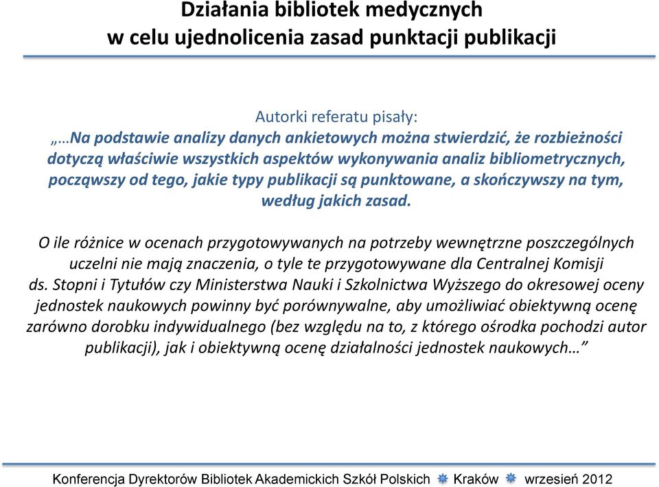 O ile różnice w ocenach przygotowywanych na potrzeby wewnętrzne poszczególnych uczelni nie mają znaczenia, o tyle te przygotowywane dla Centralnej Komisji ds.