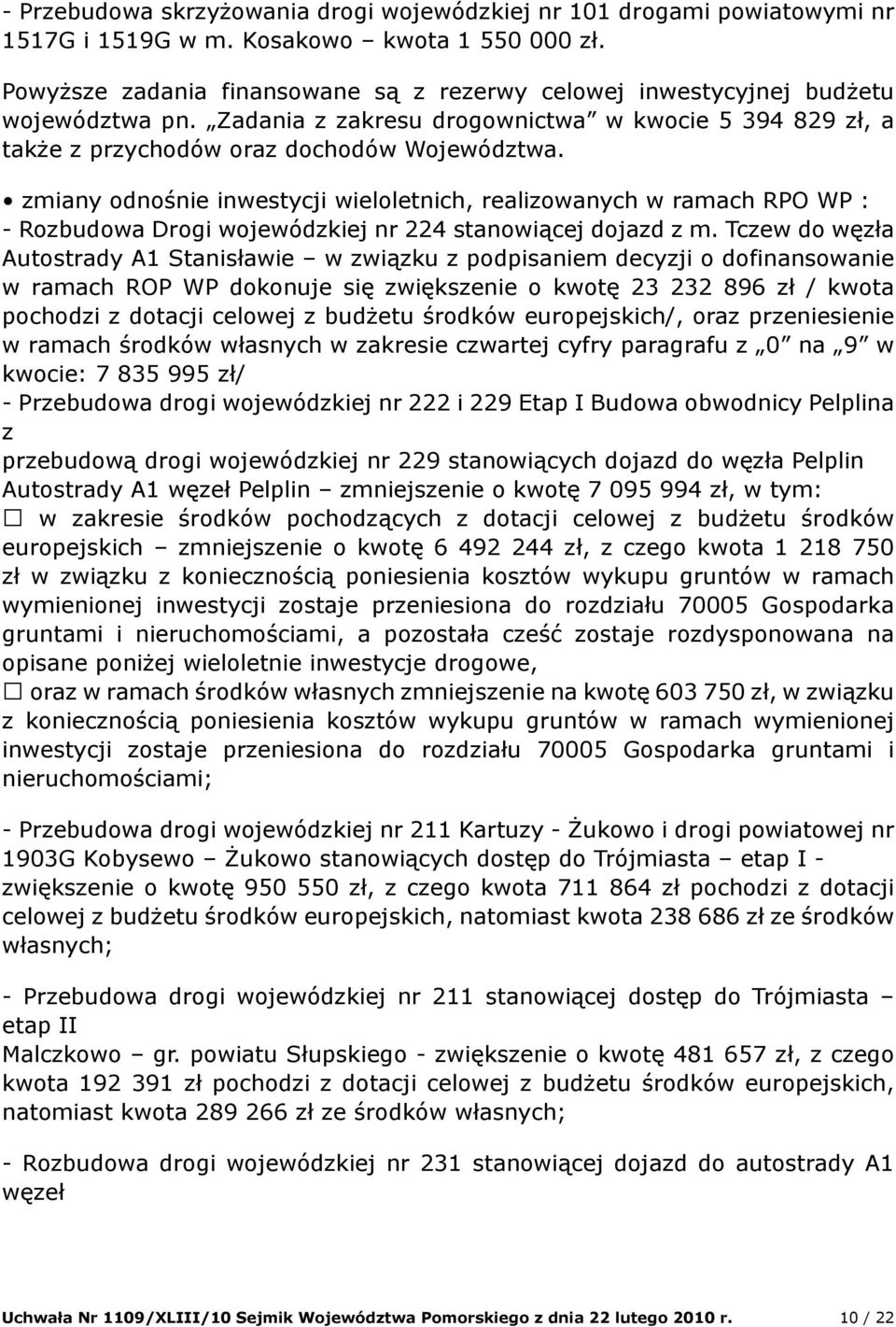 zmiany odnośnie inwestycji wieloletnich, realizowanych w ramach RPO WP : - Rozbudowa Drogi wojewódzkiej nr 224 stanowiącej dojazd z m.