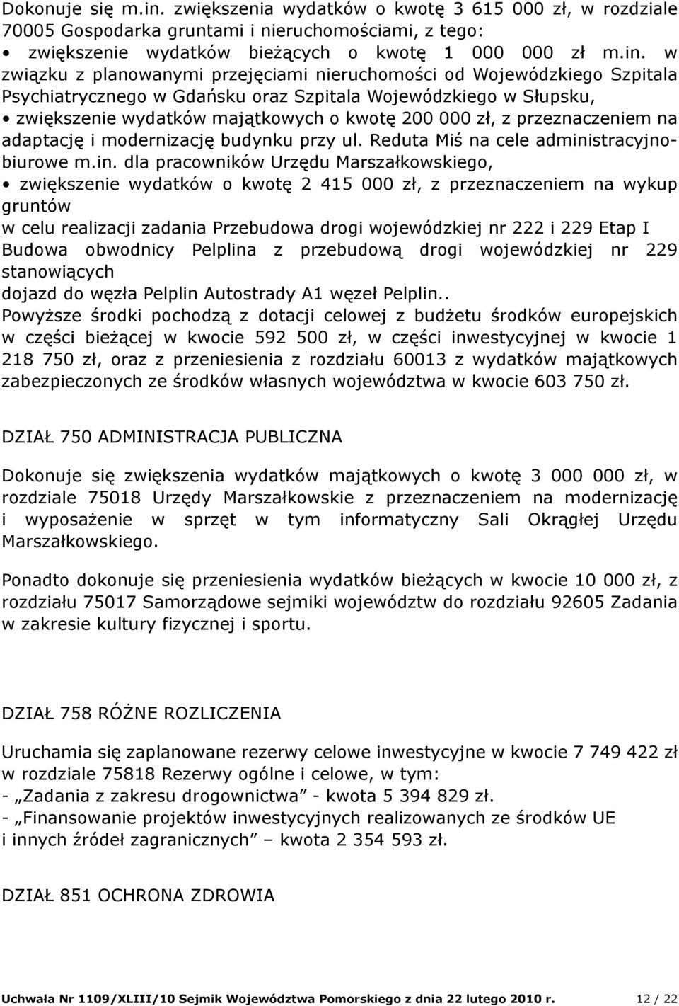 w związku z planowanymi przejęciami nieruchomości od Wojewódzkiego Szpitala Psychiatrycznego w Gdańsku oraz Szpitala Wojewódzkiego w Słupsku, zwiększenie wydatków majątkowych o kwotę 200 000 zł, z