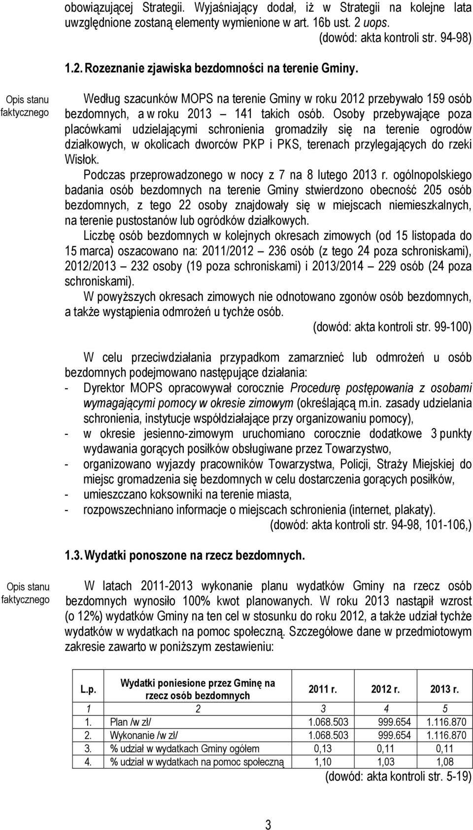 Osoby przebywające poza placówkami udzielającymi schronienia gromadziły się na terenie ogrodów działkowych, w okolicach dworców PKP i PKS, terenach przylegających do rzeki Wisłok.