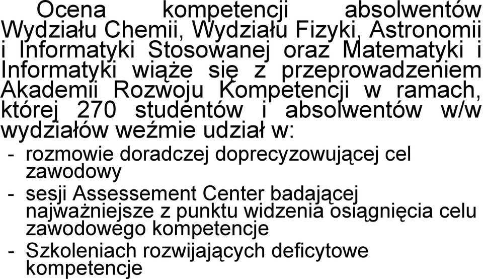 wydziałów weźmie udział w: - rozmowie doradczej doprecyzowującej cel zawodowy - sesji Assessement Center badającej