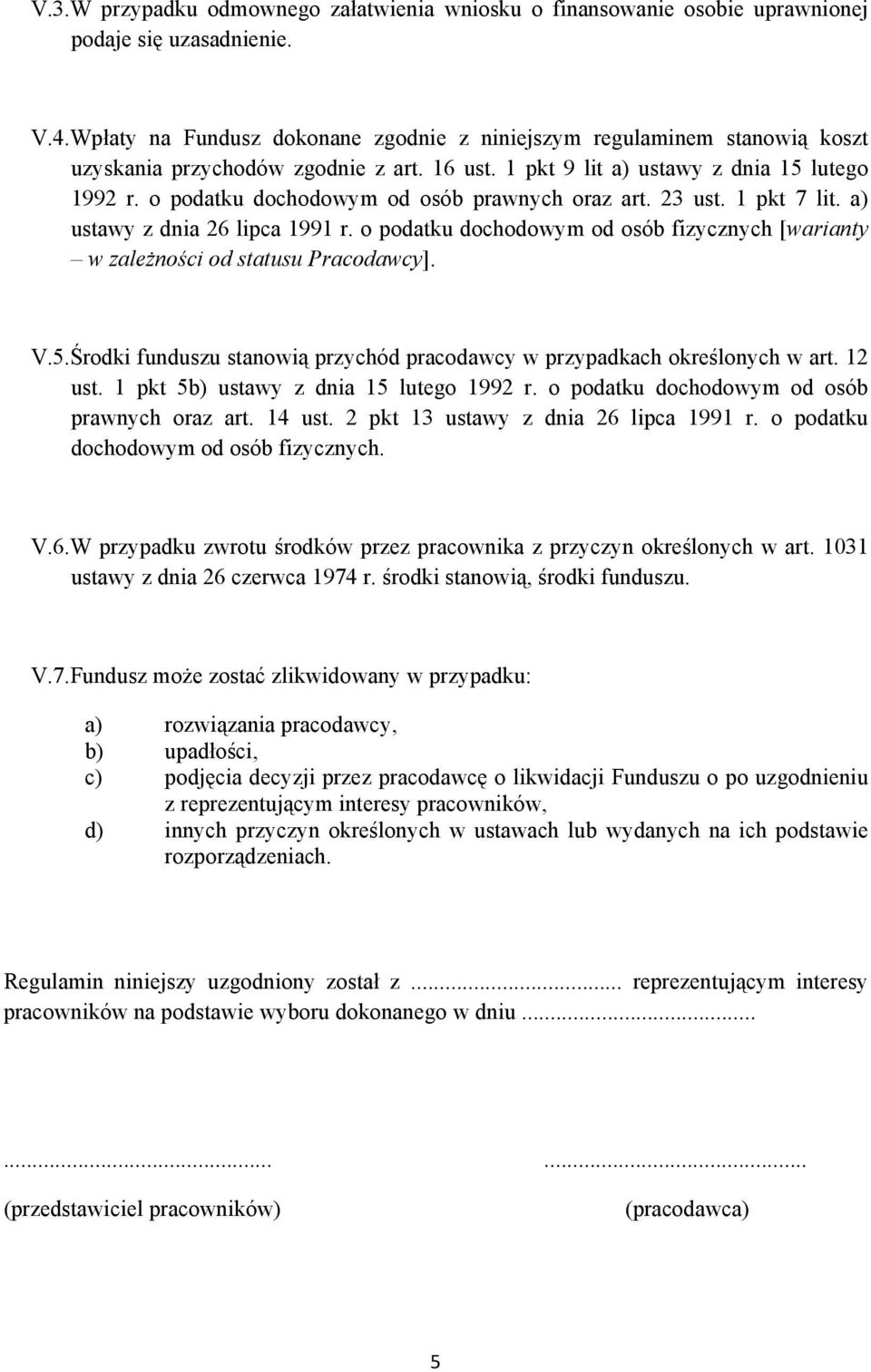 o podatku dochodowym od osób prawnych oraz art. 23 ust. 1 pkt 7 lit. a) ustawy z dnia 26 lipca 1991 r. o podatku dochodowym od osób fizycznych [warianty w zależności od statusu Pracodawcy]. V.5.