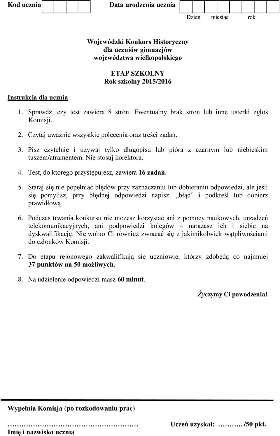 Pisz czytelnie i używaj tylko długopisu lub pióra z czarnym lub niebieskim tuszem/atramentem. Nie stosuj korektora. 4. Test, do którego przystępujesz, zawiera 16 zadań. 5.