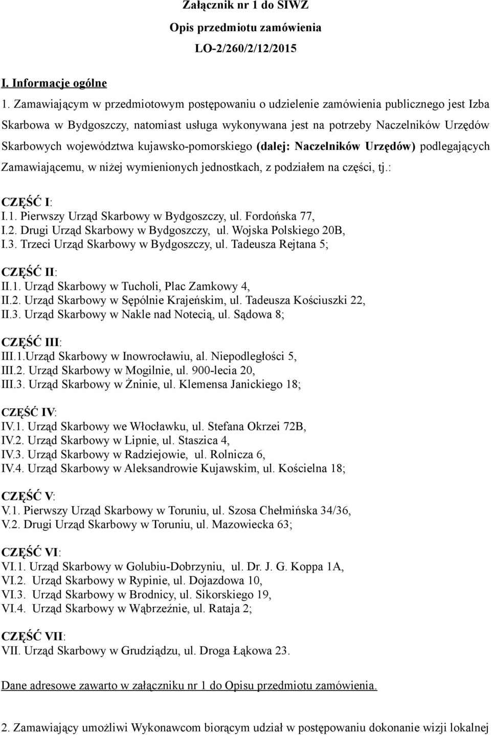 kujawsko-pomorskiego (dalej: Naczelników Urzędów) podlegających Zamawiającemu, w niżej wymienionych jednostkach, z podziałem na części, tj.: CZĘŚĆ I: I.1. Pierwszy Urząd Skarbowy w Bydgoszczy, ul.