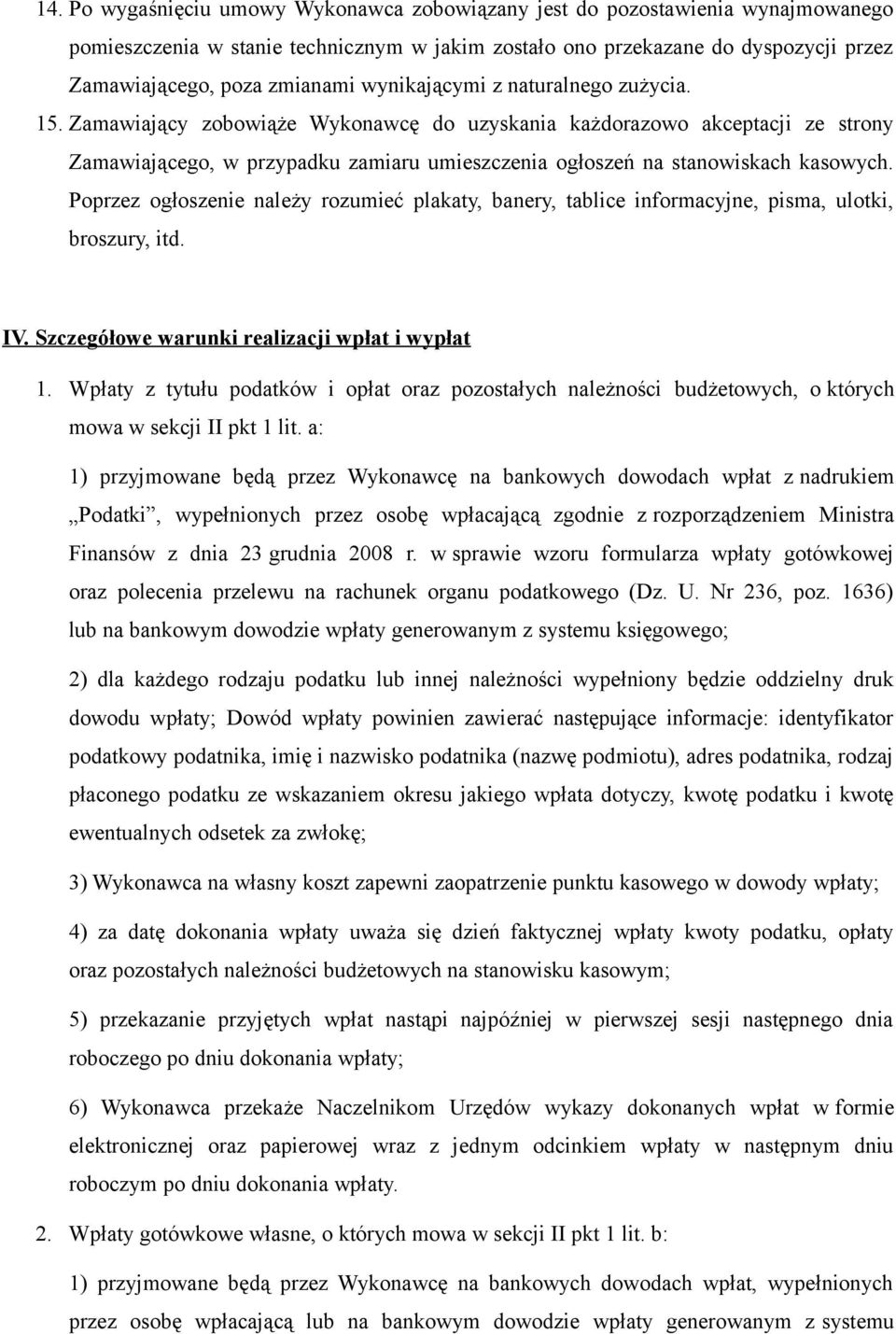 Poprzez ogłoszenie należy rozumieć plakaty, banery, tablice informacyjne, pisma, ulotki, broszury, itd. IV. Szczegółowe warunki realizacji wpłat i wypłat 1.