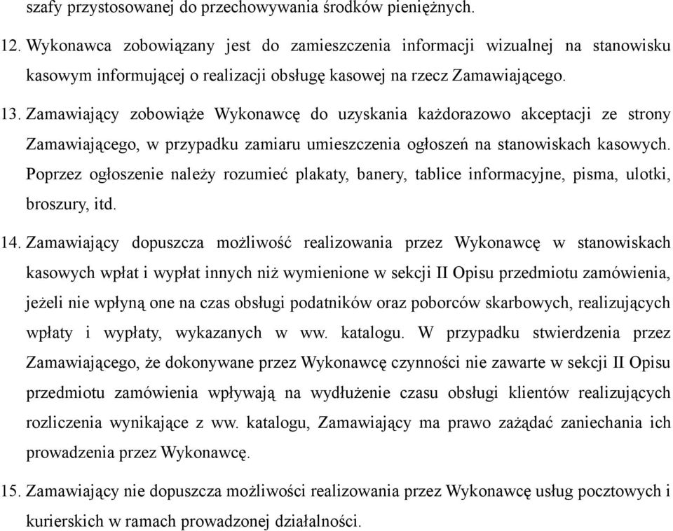 Zamawiający zobowiąże Wykonawcę do uzyskania każdorazowo akceptacji ze strony Zamawiającego, w przypadku zamiaru umieszczenia ogłoszeń na stanowiskach kasowych.