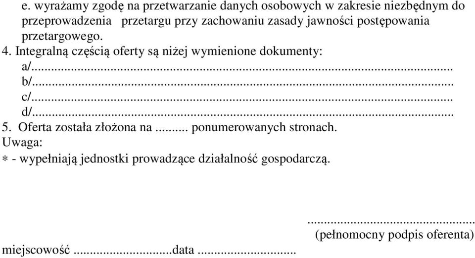 Integralną częścią oferty są niżej wymienione dokumenty: a/... b/... c/... d/... 5.