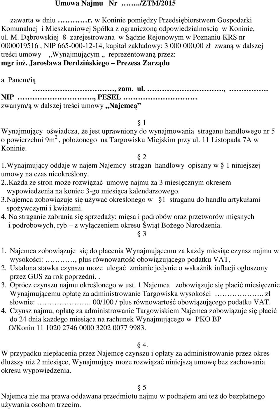 Dąbrowskiej 8 zarejestrowana w Sądzie Rejonowym w Poznaniu KRS nr 0000019516, NIP 665-000-12-14, kapitał zakładowy: 3 000 000,00 zł zwaną w dalszej treści umowy Wynajmującym reprezentowaną przez: mgr