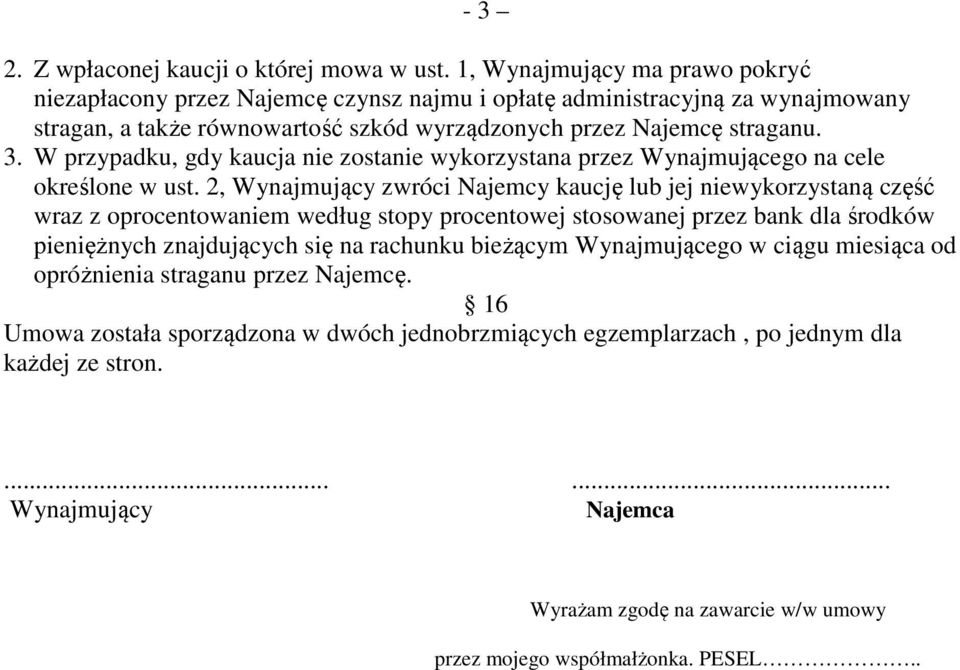 W przypadku, gdy kaucja nie zostanie wykorzystana przez Wynajmującego na cele określone w ust.