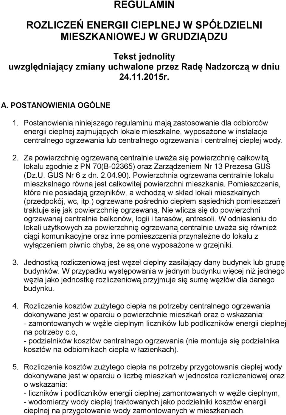 centralnej ciepłej wody. 2. Za powierzchnię ogrzewaną centralnie uważa się powierzchnię całkowitą lokalu zgodnie z PN 70(B-02365) oraz Zarządzeniem Nr 13 Prezesa GUS (Dz.U. GUS Nr 6 z dn. 2.04.90).