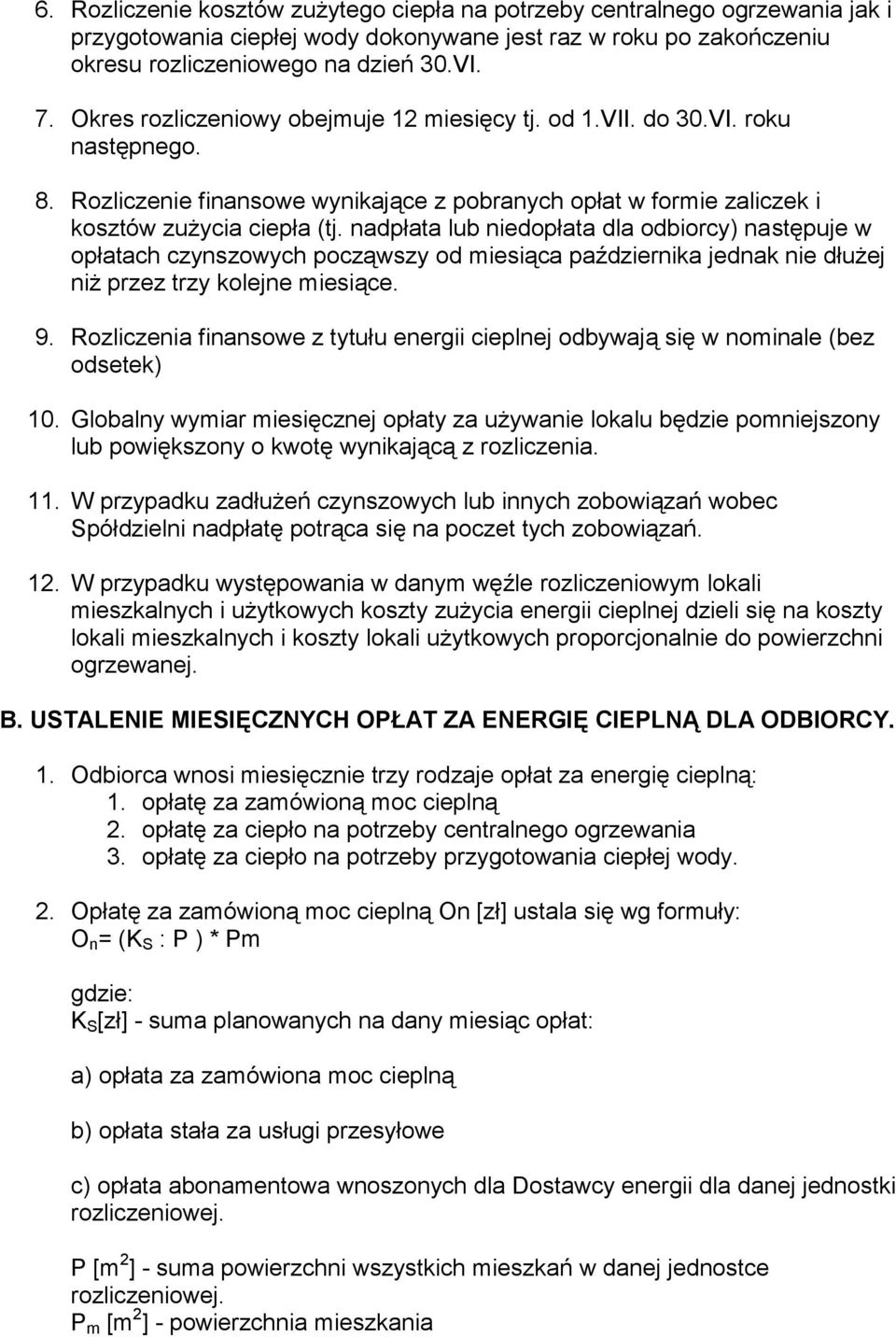 nadpłata lub niedopłata dla odbiorcy) następuje w opłatach czynszowych począwszy od miesiąca października jednak nie dłużej niż przez trzy kolejne miesiące. 9.