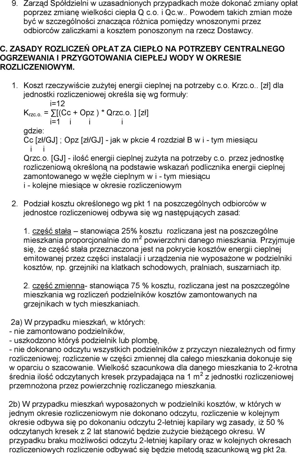 zt rzeczywiście zużytej energii cieplnej na potrzeby c.o. Krzc.o.. [zł] dla jednostki rozliczeniowej określa się wg formuły: i=12 K rzc.o. = [(Cc + Opz ) * Qrzc.o. ] [zł] i=1 i i i Cc [zł/gj] ; Opz [zł/gj] - jak w pkcie 4 rozdział B w i - tym miesiącu i i Qrzc.