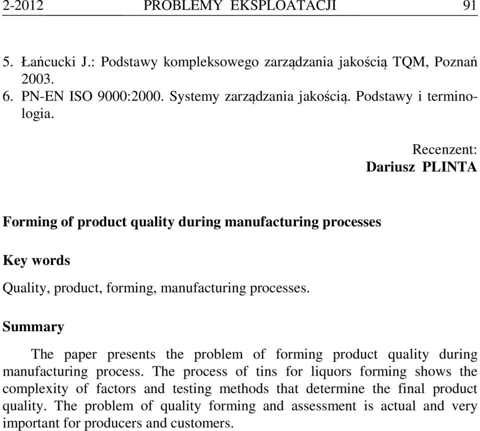 Recenzent: Dariusz PLINTA Forming of product quality during manufacturing processes Key words Quality, product, forming, manufacturing processes.