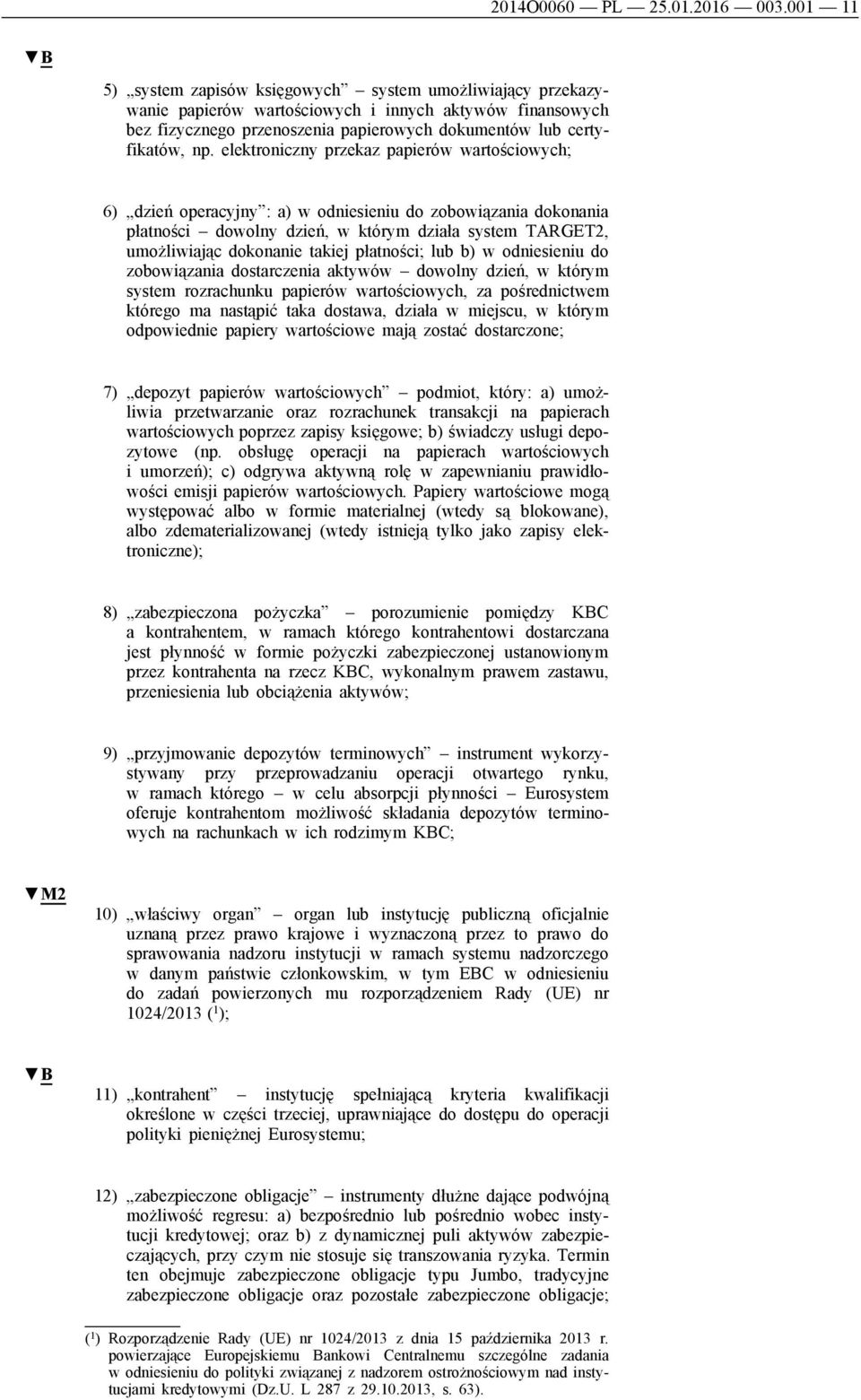 elektroniczny przekaz papierów wartościowych; 6) dzień operacyjny : a) w odniesieniu do zobowiązania dokonania płatności dowolny dzień, w którym działa system TARGET2, umożliwiając dokonanie takiej