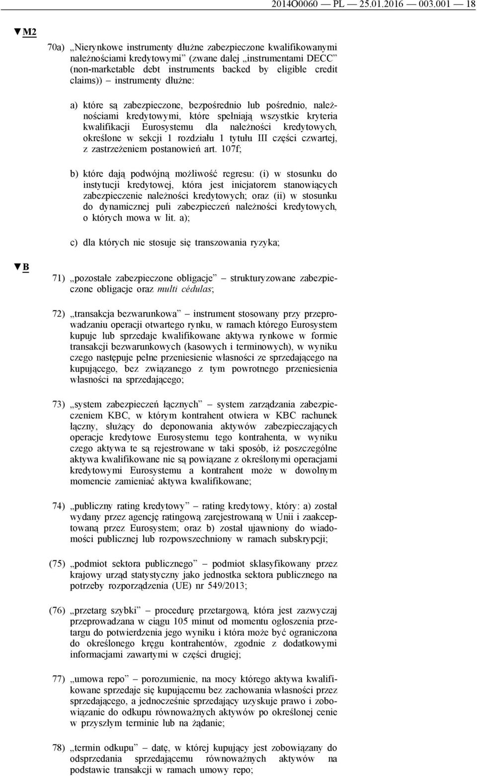 claims)) instrumenty dłużne: a) które są zabezpieczone, bezpośrednio lub pośrednio, należnościami kredytowymi, które spełniają wszystkie kryteria kwalifikacji Eurosystemu dla należności kredytowych,