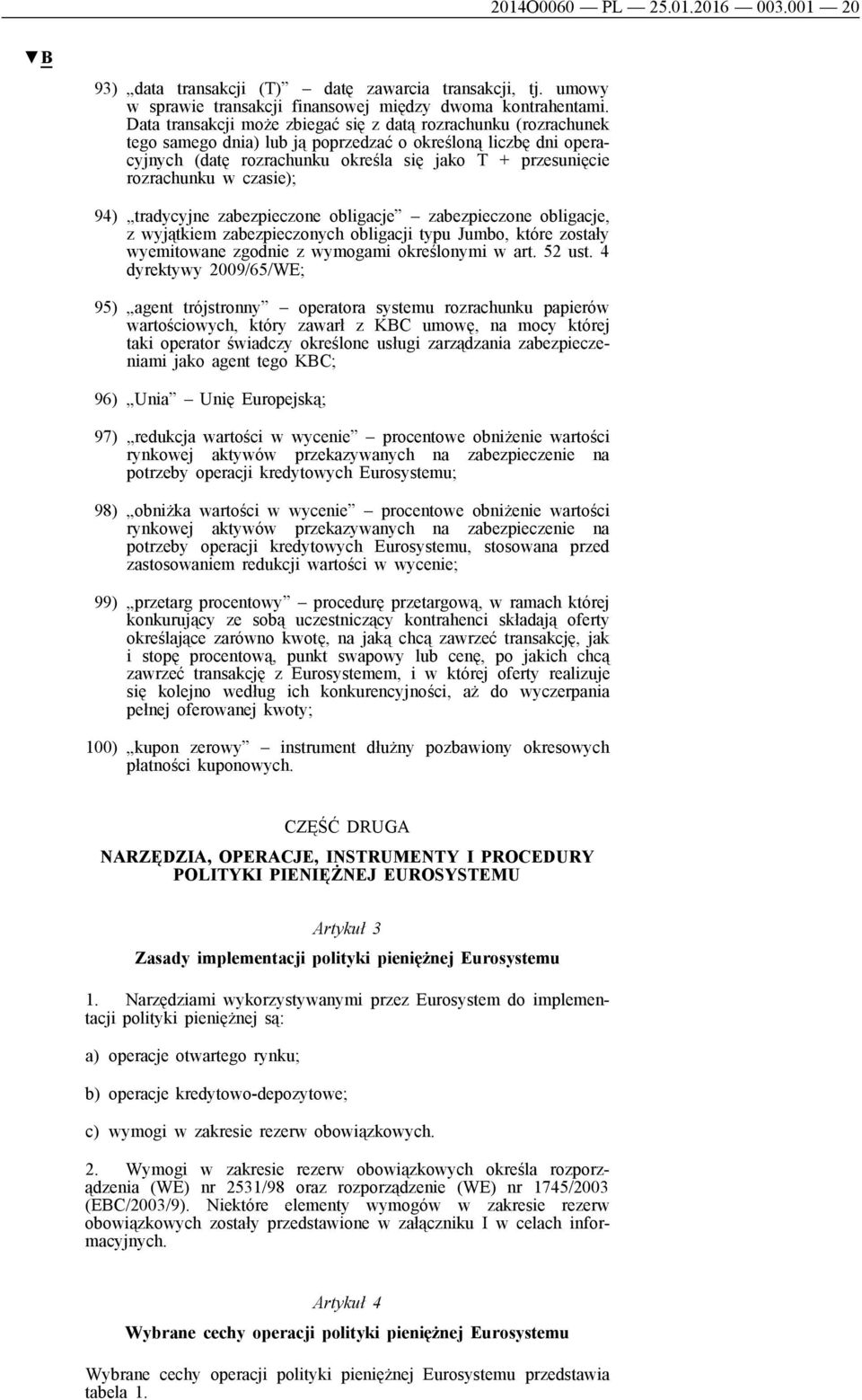 rozrachunku w czasie); 94) tradycyjne zabezpieczone obligacje zabezpieczone obligacje, z wyjątkiem zabezpieczonych obligacji typu Jumbo, które zostały wyemitowane zgodnie z wymogami określonymi w art.