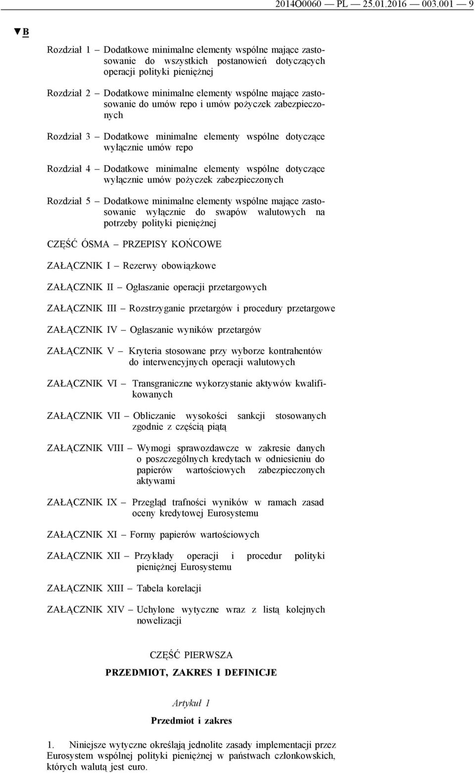 zastosowanie do umów repo i umów pożyczek zabezpieczonych Rozdział 3 Dodatkowe minimalne elementy wspólne dotyczące wyłącznie umów repo Rozdział 4 Dodatkowe minimalne elementy wspólne dotyczące