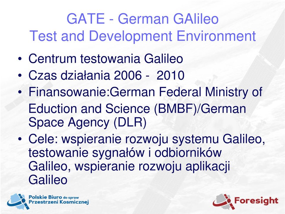 Eduction and Science (BMBF)/German Space Agency (DLR) Cele: wspieranie rozwoju