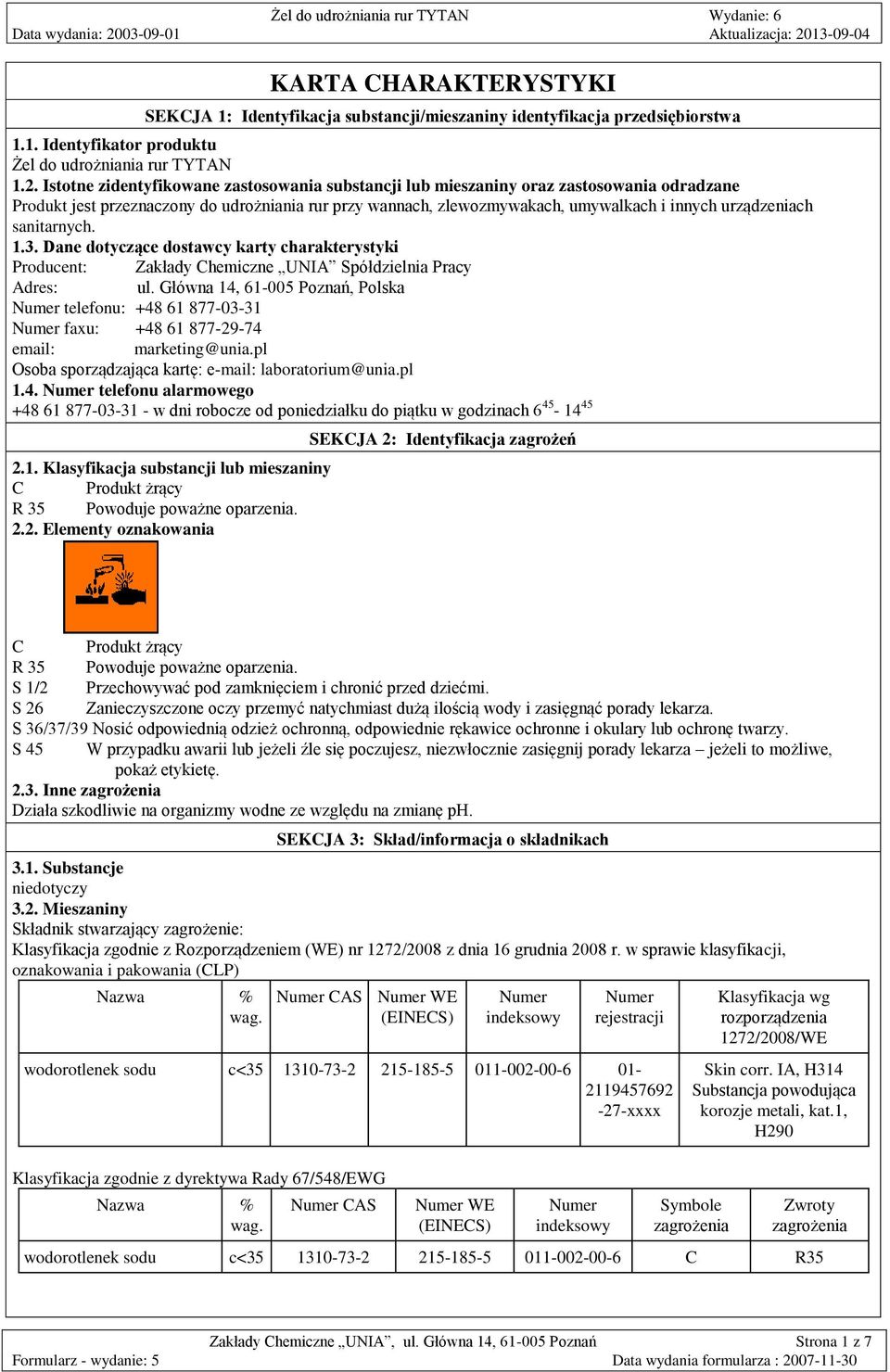 sanitarnych. 1.3. Dane dotyczące dostawcy karty charakterystyki Producent: Zakłady Chemiczne UNIA Spółdzielnia Pracy Adres: ul.