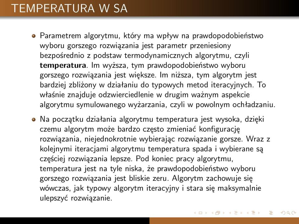 To właśnie znajduje odzwierciedlenie w drugim ważnym aspekcie algorytmu symulowanego wyżarzania, czyli w powolnym ochładzaniu.