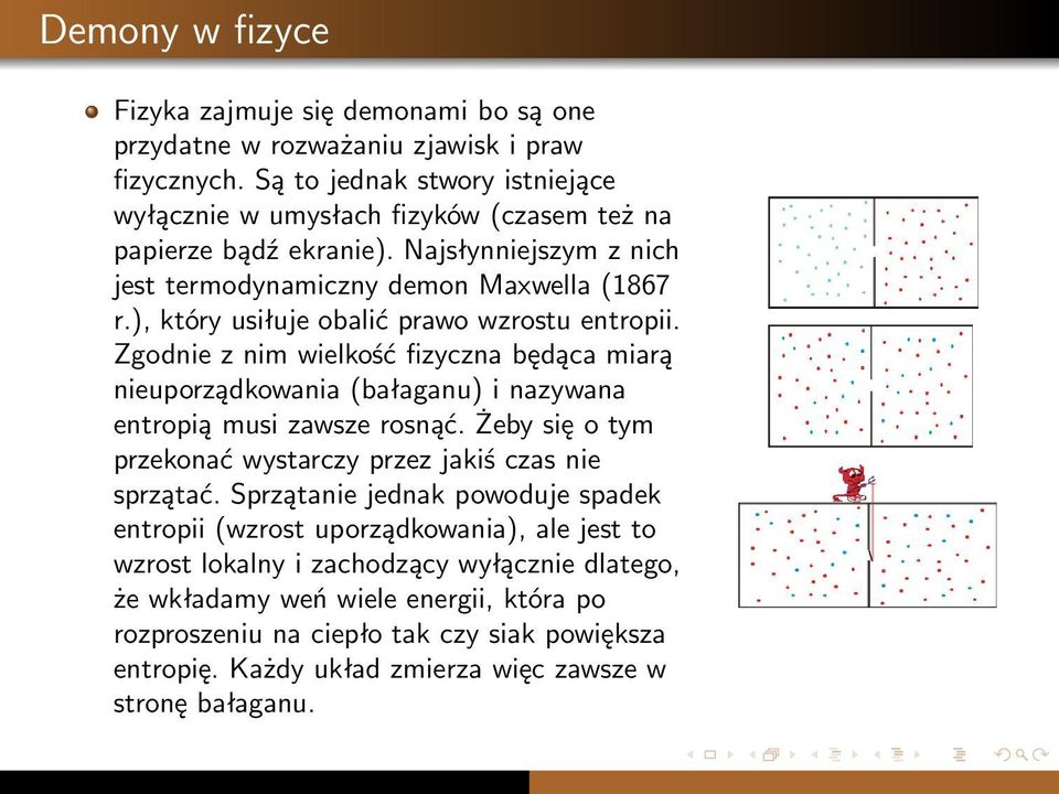 ), który usiłuje obalić prawo wzrostu entropii. Zgodnie z nim wielkość fizyczna będąca miarą nieuporządkowania (bałaganu) i nazywana entropią musi zawsze rosnąć.