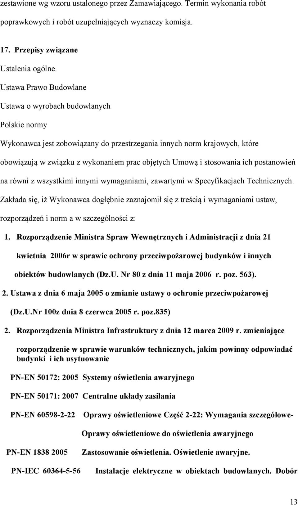 stosowania ich postanowień na równi z wszystkimi innymi wymaganiami, zawartymi w Specyfikacjach Technicznych.