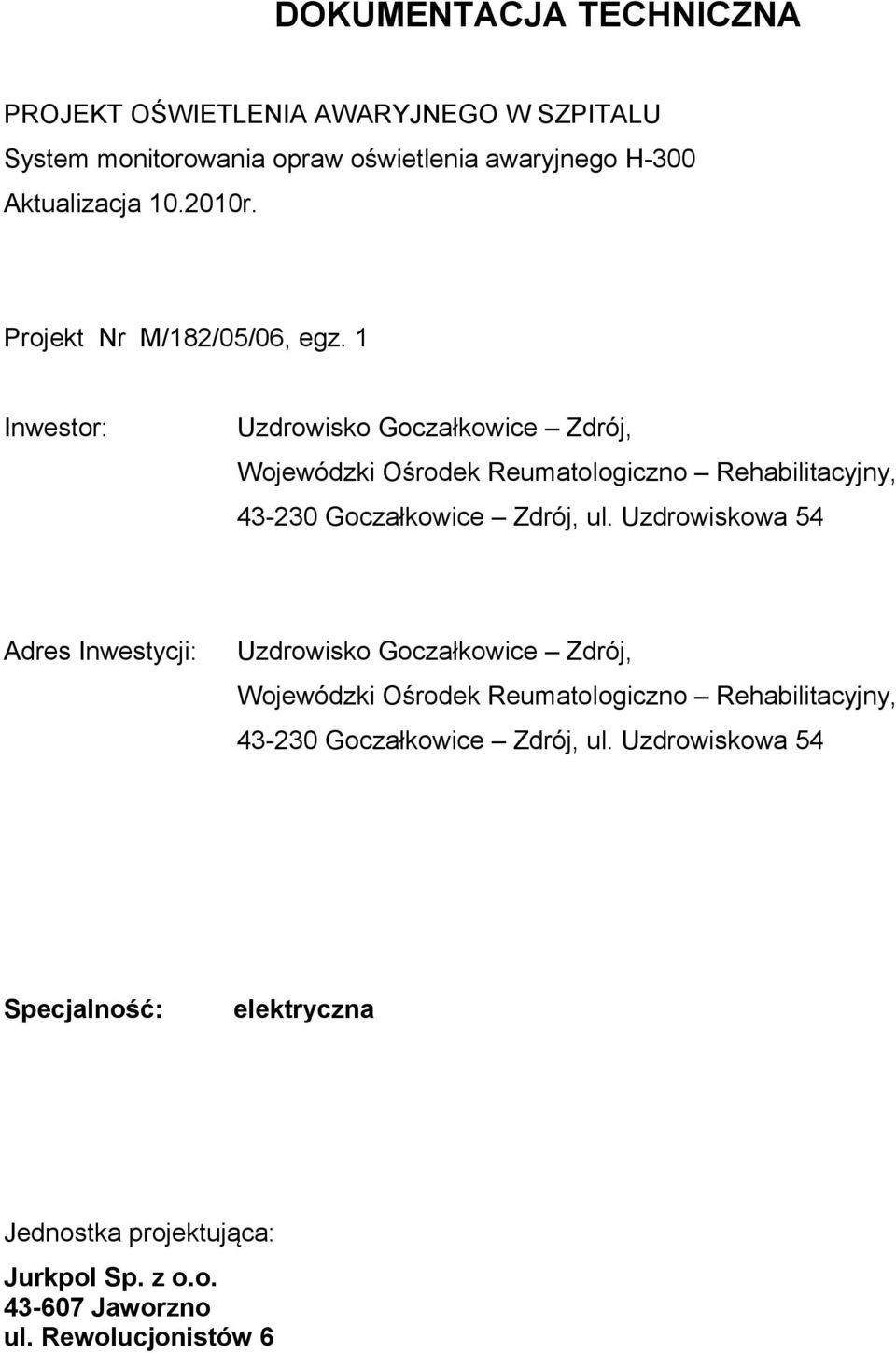 1 Inwestor: Uzdrowisko Goczałkowice Zdrój, Wojewódzki Ośrodek Reumatologiczno Rehabilitacyjny, 43-230 Goczałkowice Zdrój, ul.