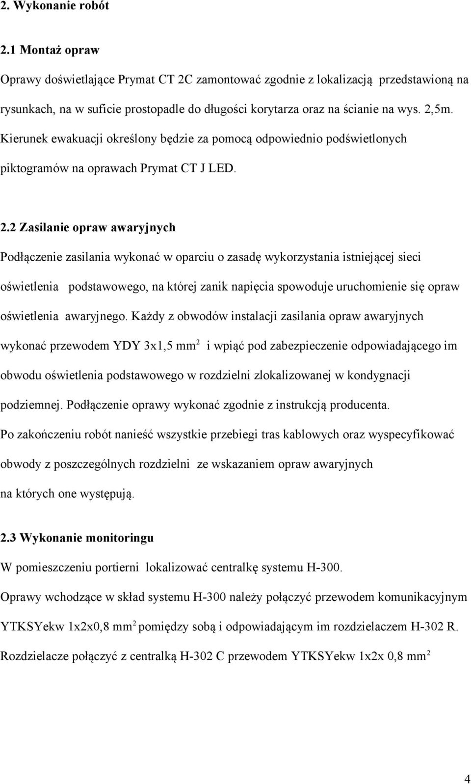 Kierunek ewakuacji określony będzie za pomocą odpowiednio podświetlonych piktogramów na oprawach Prymat CT J LED. 2.