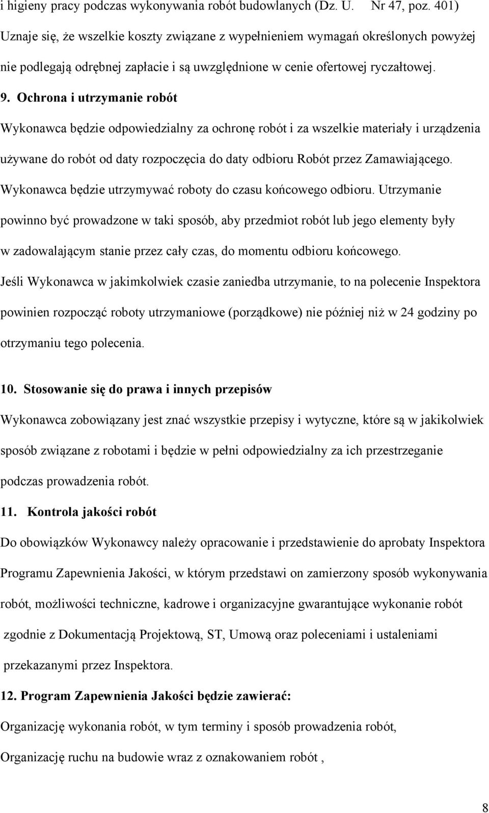 Ochrona i utrzymanie robót Wykonawca będzie odpowiedzialny za ochronę robót i za wszelkie materiały i urządzenia używane do robót od daty rozpoczęcia do daty odbioru Robót przez Zamawiającego.