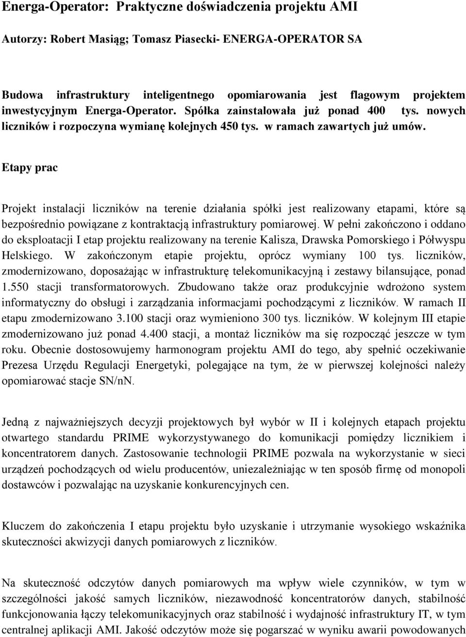 Etapy prac Projekt instalacji liczników na terenie działania spółki jest realizowany etapami, które są bezpośrednio powiązane z kontraktacją infrastruktury pomiarowej.